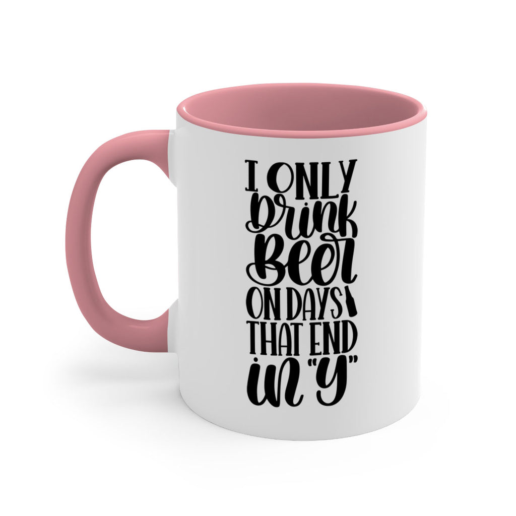 i only drink beer on days 34#- beer-Mug / Coffee Cup