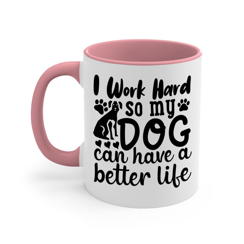 i work hard so my dog can have a better life Style 78#- Dog-Mug / Coffee Cup
