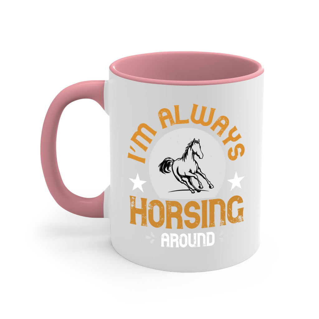 i’m always horsing around Style 33#- horse-Mug / Coffee Cup