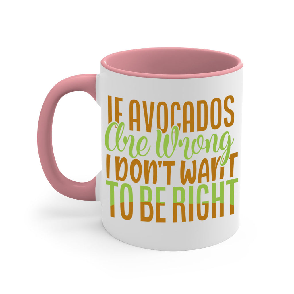 if avocados are wrong i dont want to be right 6#- avocado-Mug / Coffee Cup