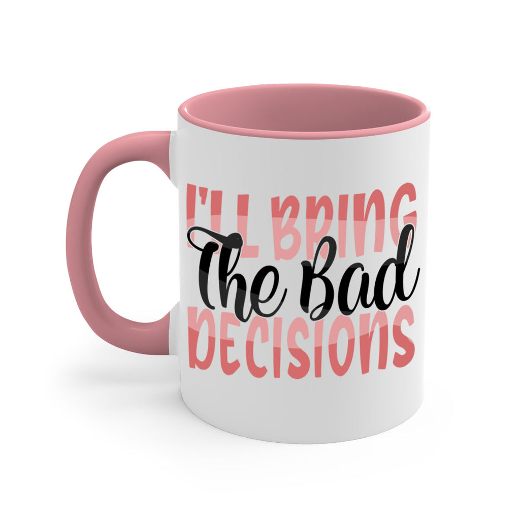 ill bring the bad decisions Style 50#- best friend-Mug / Coffee Cup