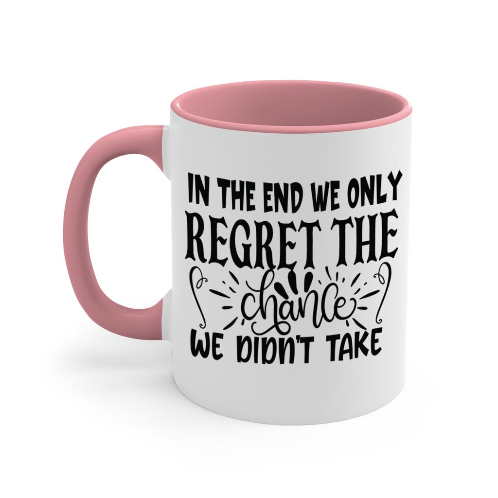 in the end we only regret the chance we didnt take Style 96#- motivation-Mug / Coffee Cup