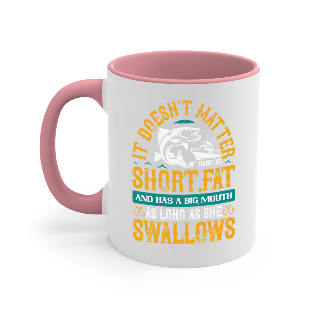 it doesn’t matter if she is shortfat and has a big mouth 82#- fishing-Mug / Coffee Cup