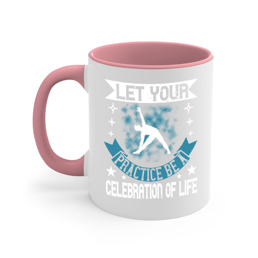 let your practice be a celebration of life 78#- yoga-Mug / Coffee Cup