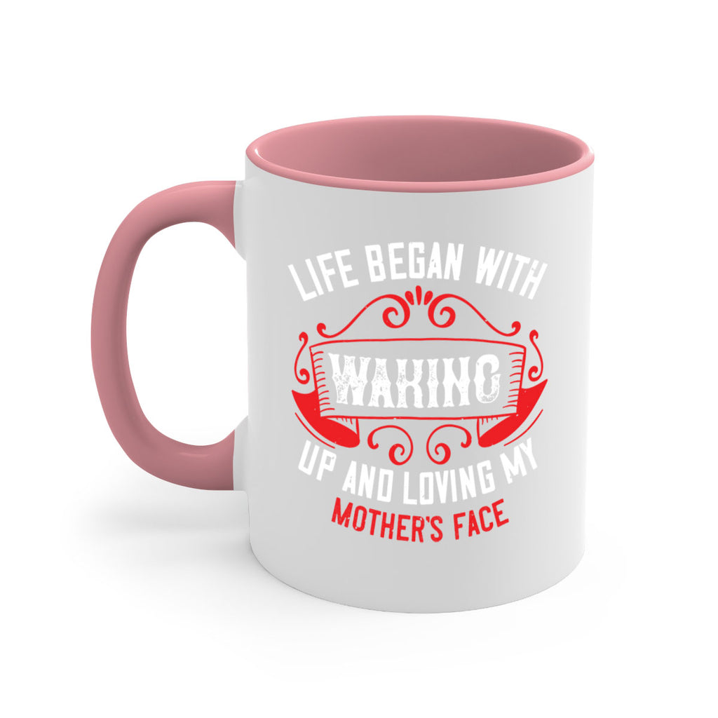 life began with waking up and loving my mother’s face 135#- mom-Mug / Coffee Cup