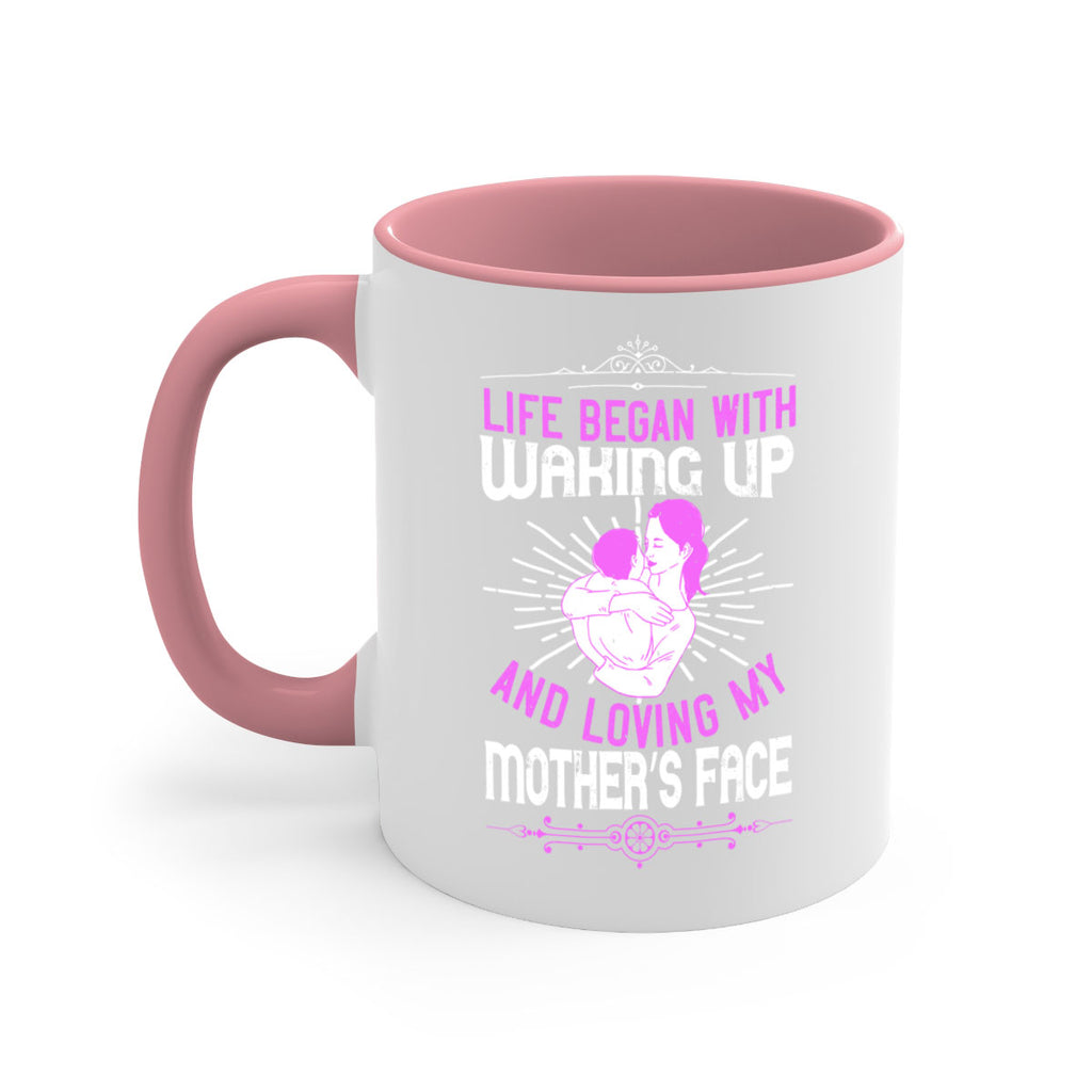 life began with waking up and loving my mother’s face 136#- mom-Mug / Coffee Cup