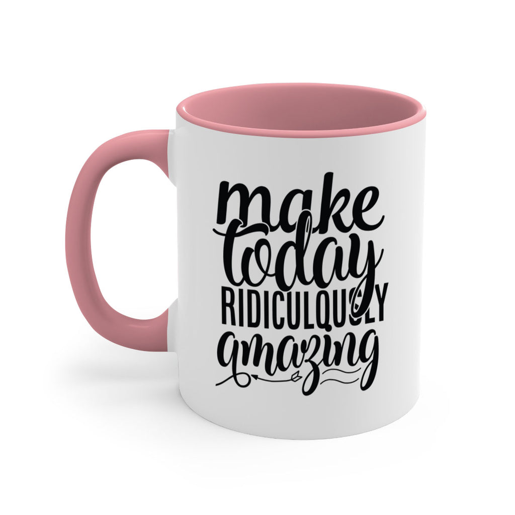make today ridiculously amazing Style 88#- motivation-Mug / Coffee Cup