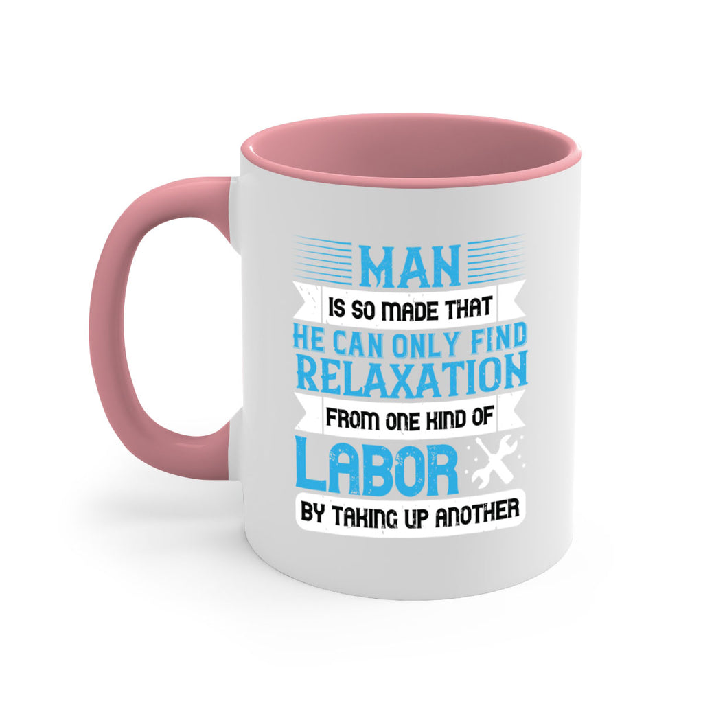 man is so made that he can only find relaxation from one kind of labor by taking up another 25#- labor day-Mug / Coffee Cup
