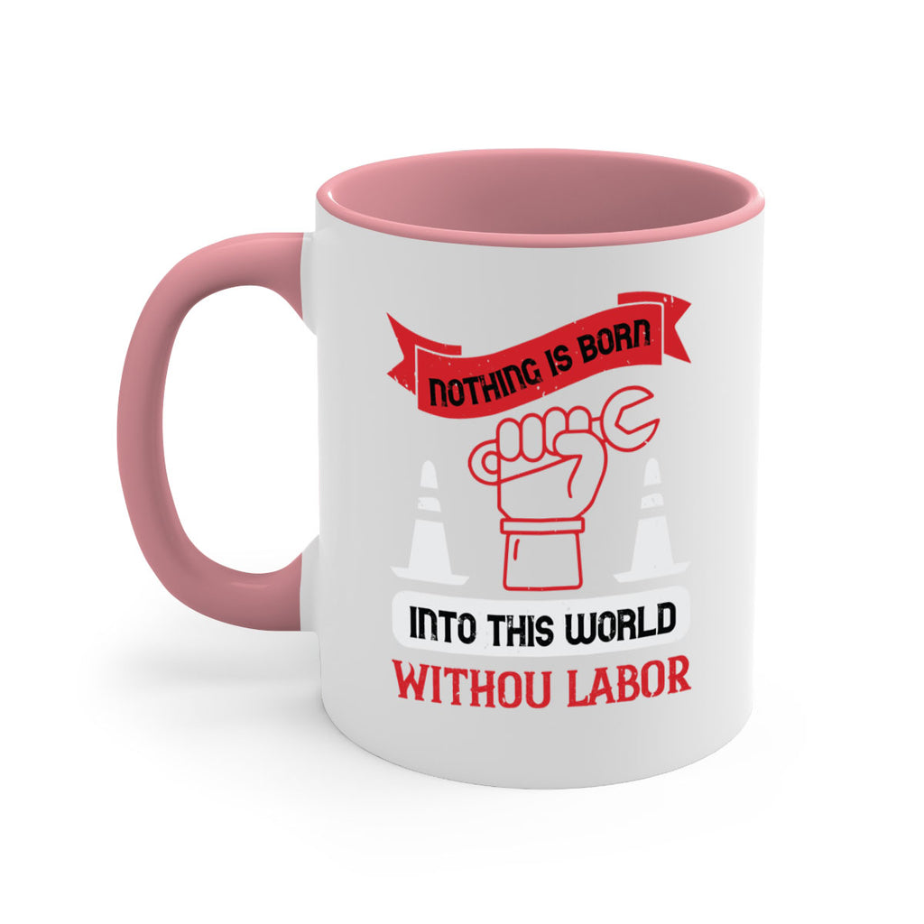 nothing is born into this world without labor 22#- labor day-Mug / Coffee Cup