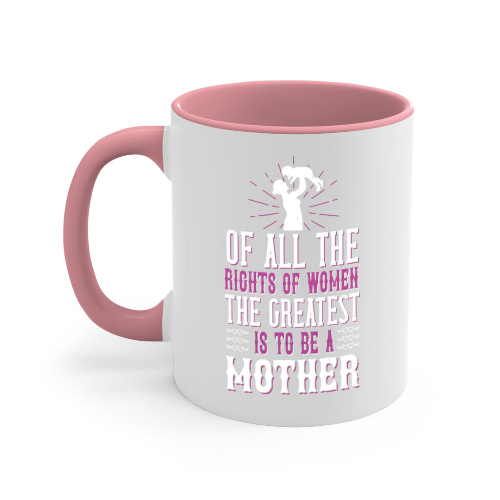 of all the rights of women the greatest is to be a mother 77#- mom-Mug / Coffee Cup