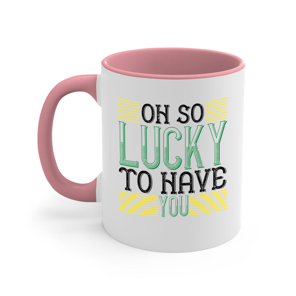 oh so lucky to have you Style 108#- St Patricks Day-Mug / Coffee Cup