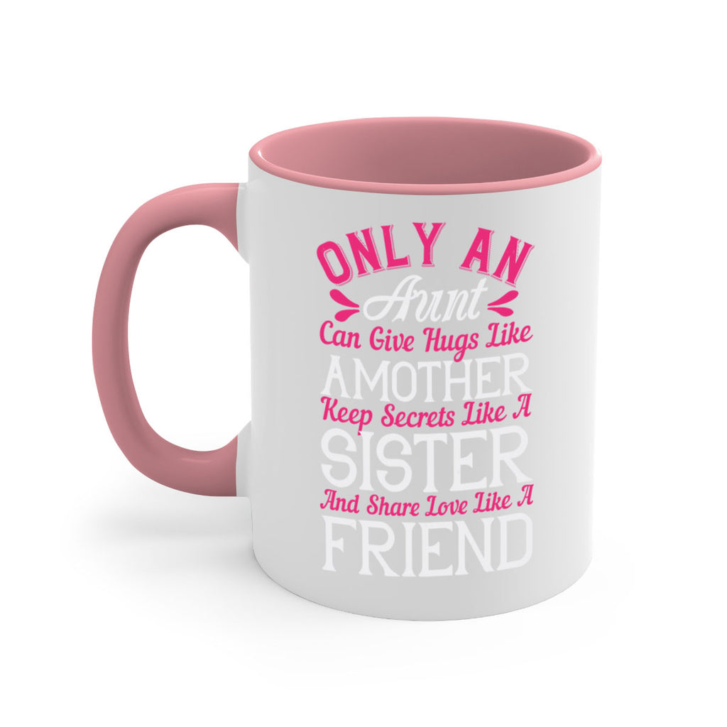 only an aunt can give hugs like amother keep secrets like a sister  25#- aunt-Mug / Coffee Cup