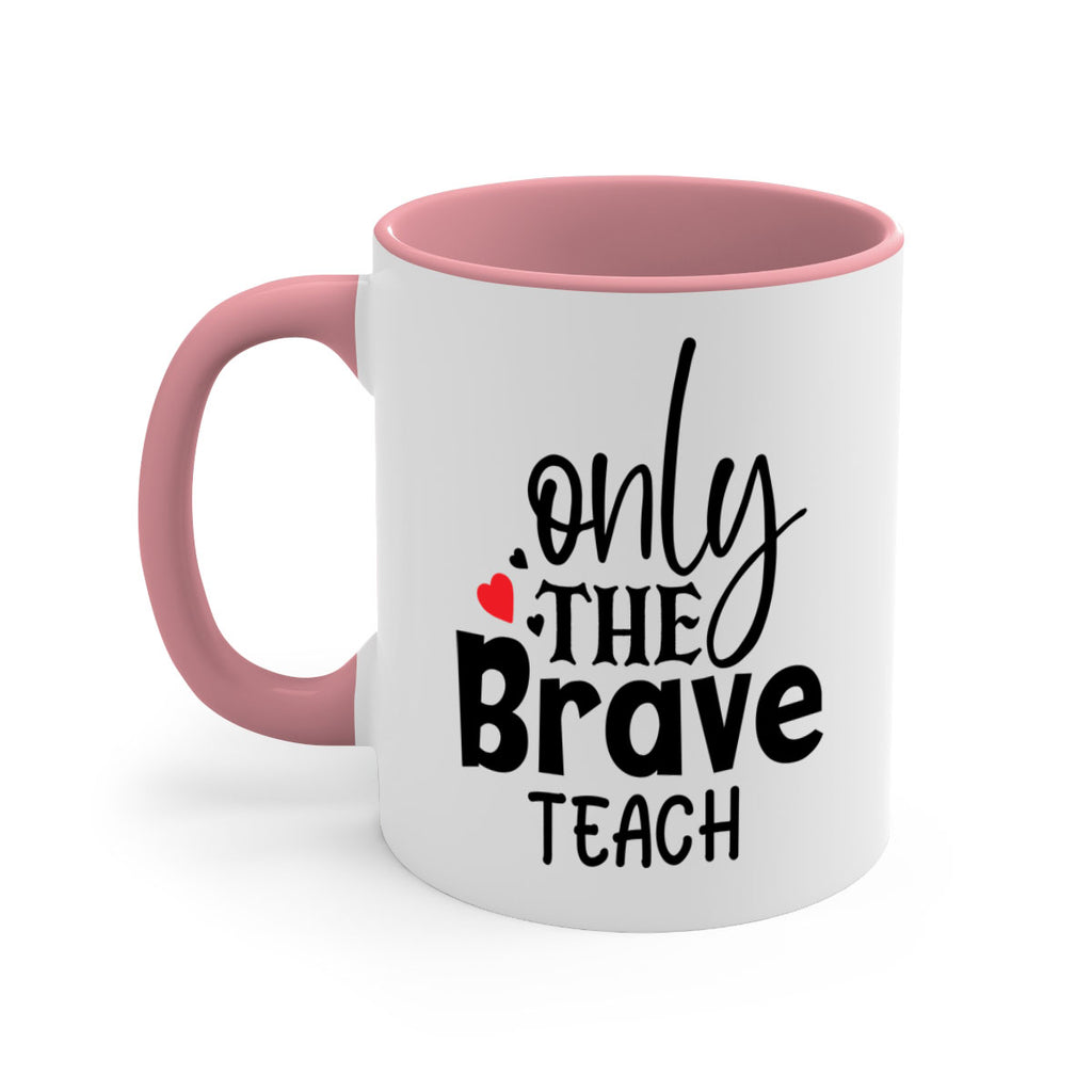 only the brave teach Style 153#- teacher-Mug / Coffee Cup