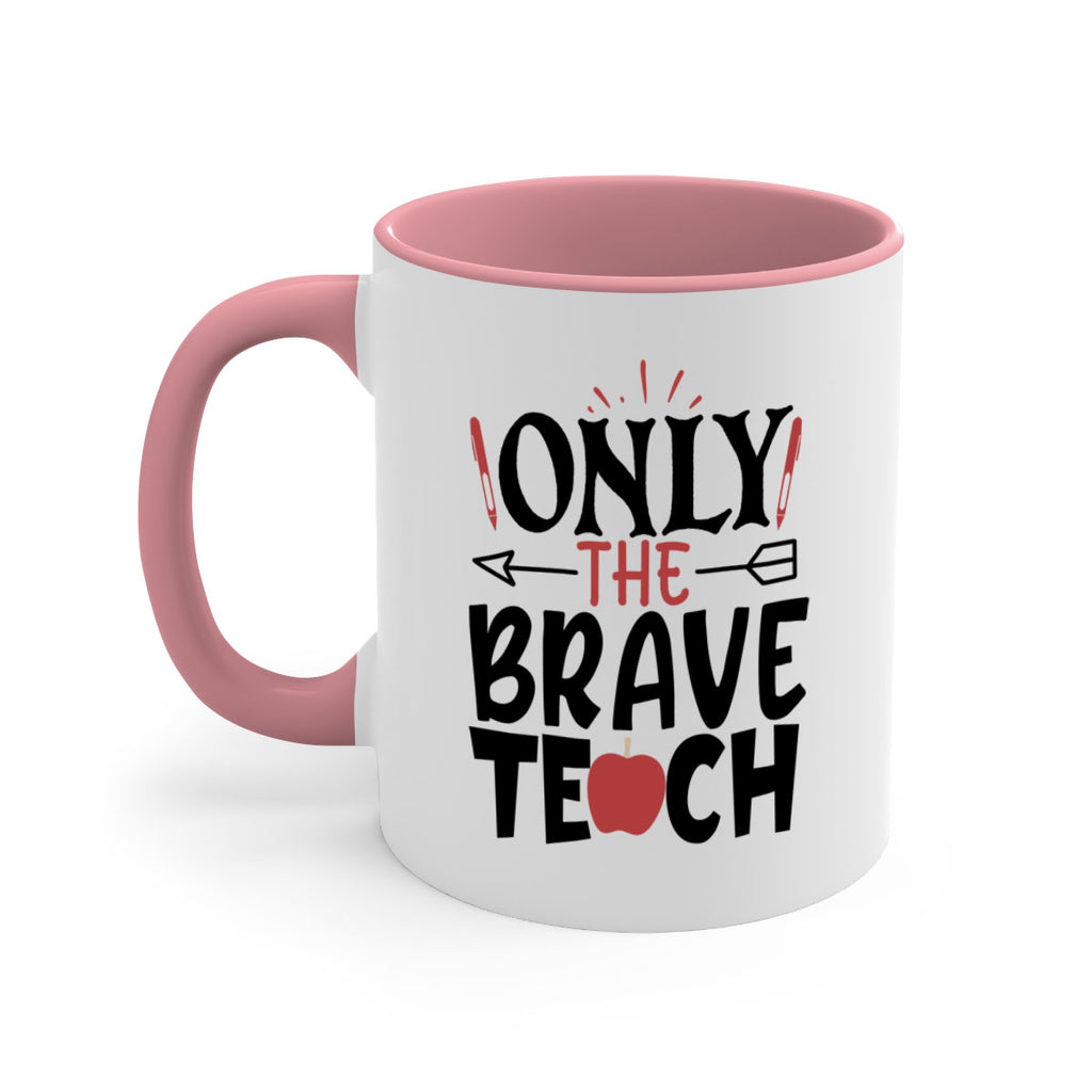 only the brave teach Style 154#- teacher-Mug / Coffee Cup