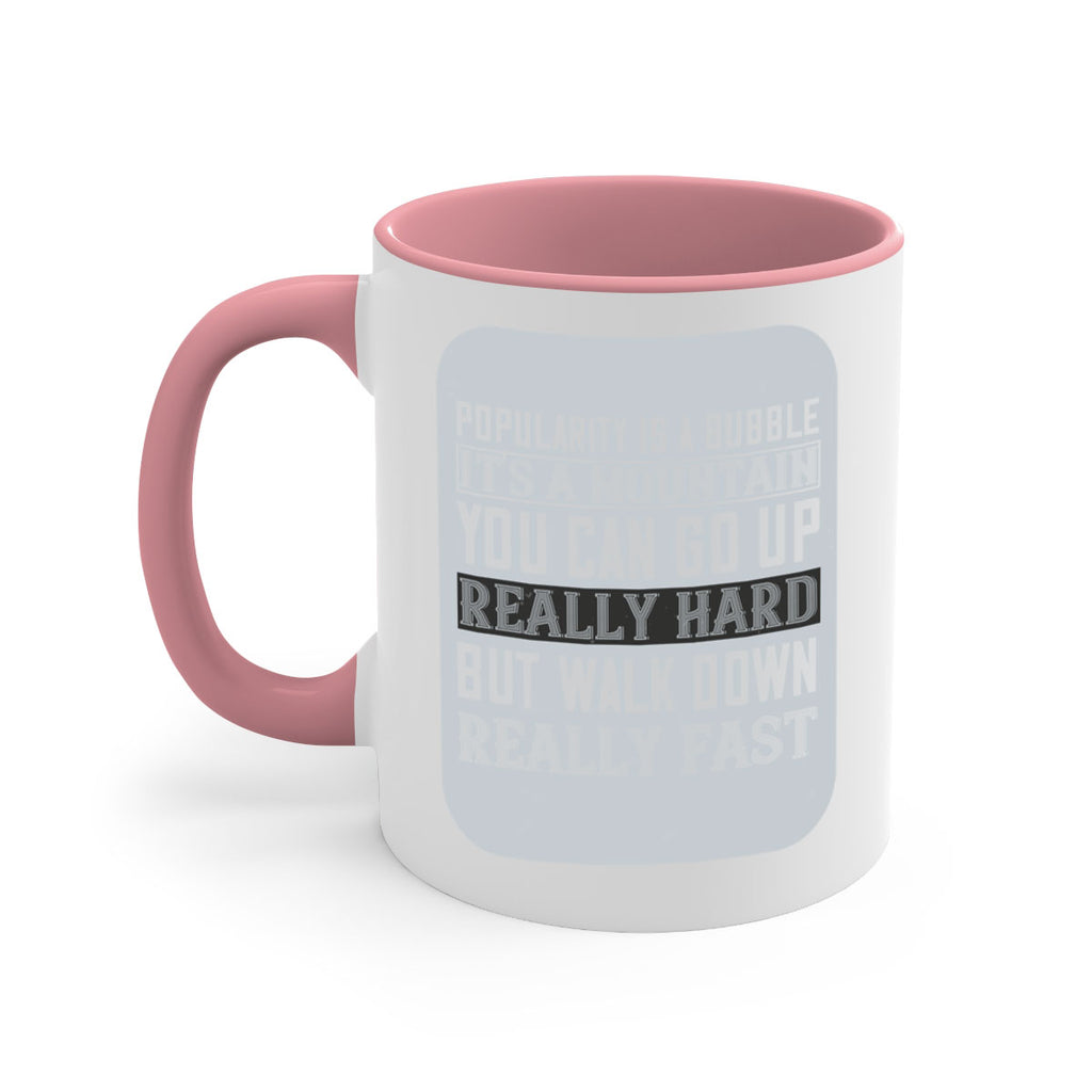 popularity is a bubble its a mountain you can go up really hard but walk down really fast 29#- walking-Mug / Coffee Cup