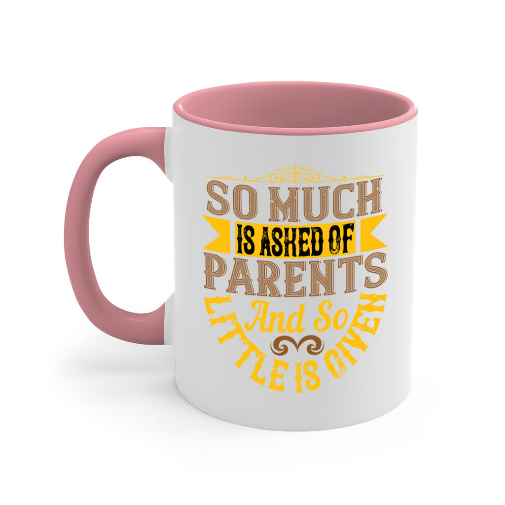 so much is asked of parents and so little is given 23#- parents day-Mug / Coffee Cup