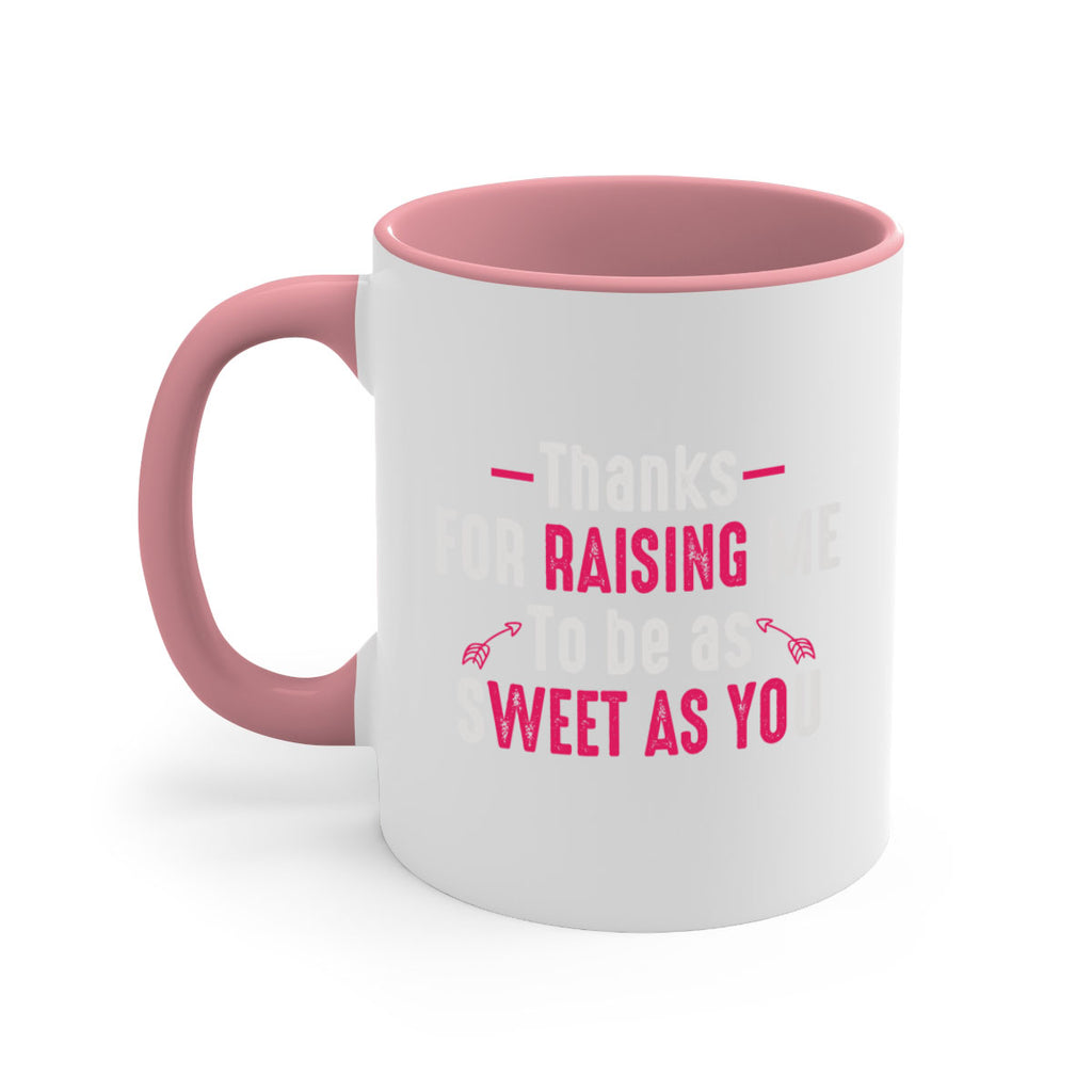thanks for raising me to be as sweet as you 63#- mom-Mug / Coffee Cup