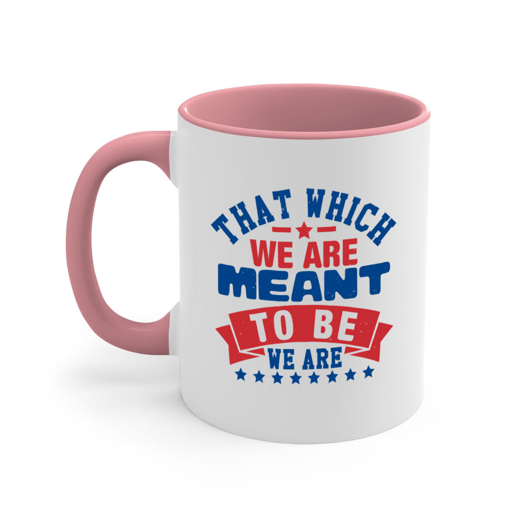 that which we are meant to be Style 39#- 4th Of July-Mug / Coffee Cup