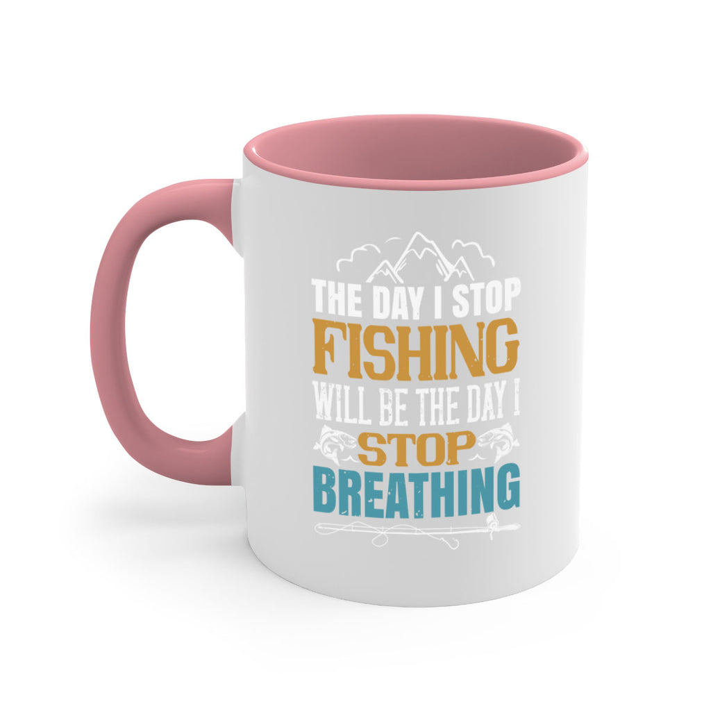 the day i stop fishing will be the day i stop breathing 28#- fishing-Mug / Coffee Cup