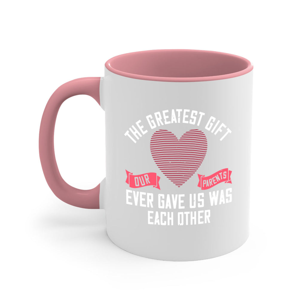 the greatest gift our parents ever gave us was each other 9#- sister-Mug / Coffee Cup
