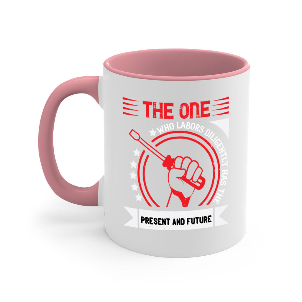 the one who labors diligently has the present and future 15#- labor day-Mug / Coffee Cup