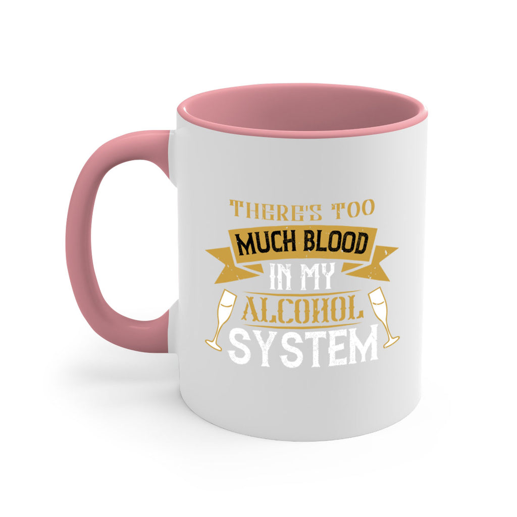 theres too much blood in my alcohol system 24#- drinking-Mug / Coffee Cup