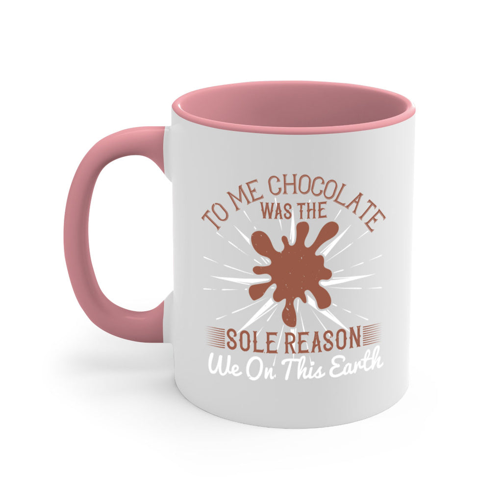 to me chocolate was the sole reason we on this earth 14#- chocolate-Mug / Coffee Cup