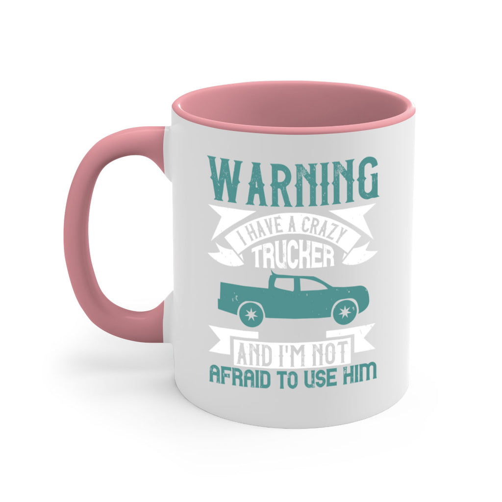 warning i have a crazy trucker and im not afraid to use him Style 9#- truck driver-Mug / Coffee Cup