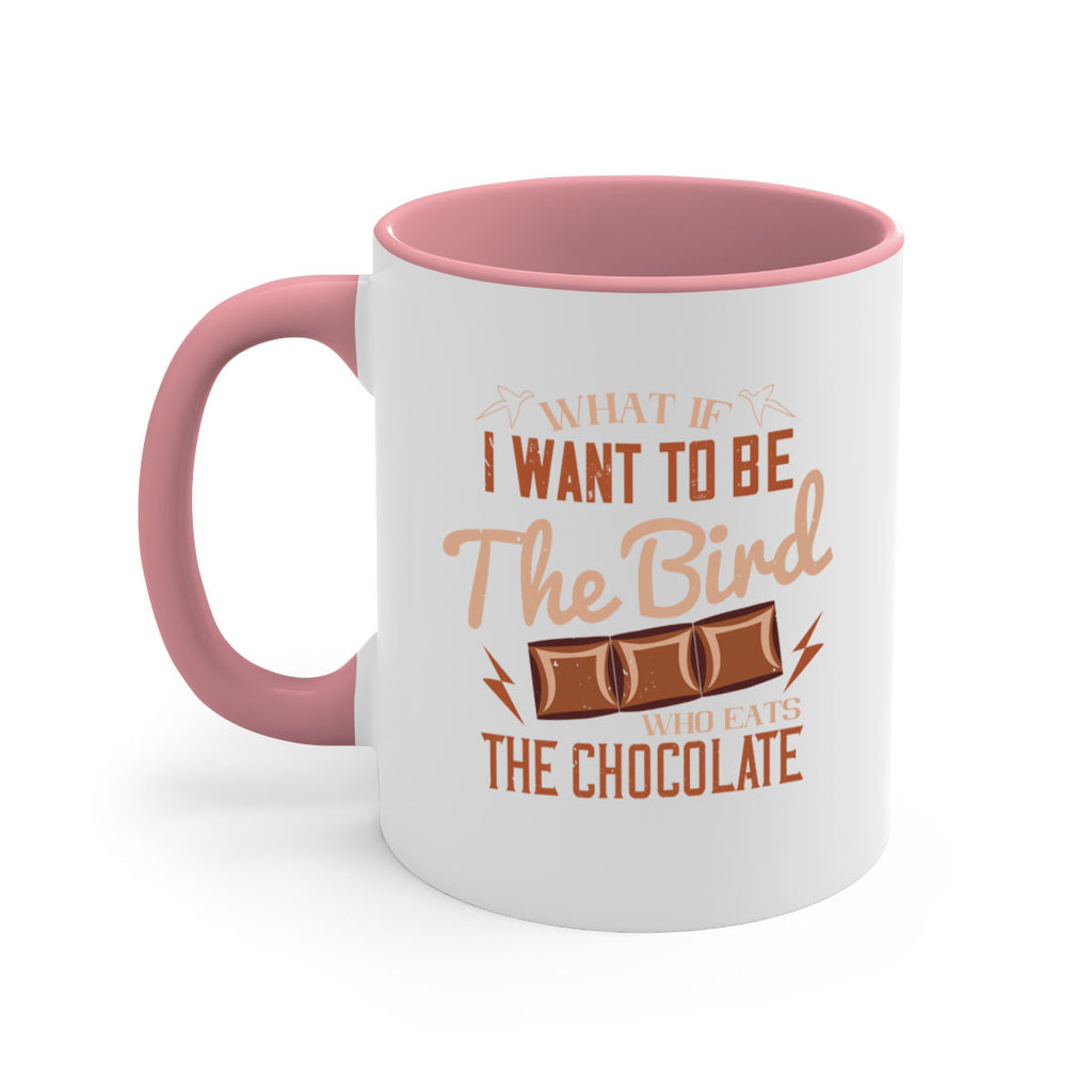 what if i want to be the bird who eats the chocolate 12#- chocolate-Mug / Coffee Cup