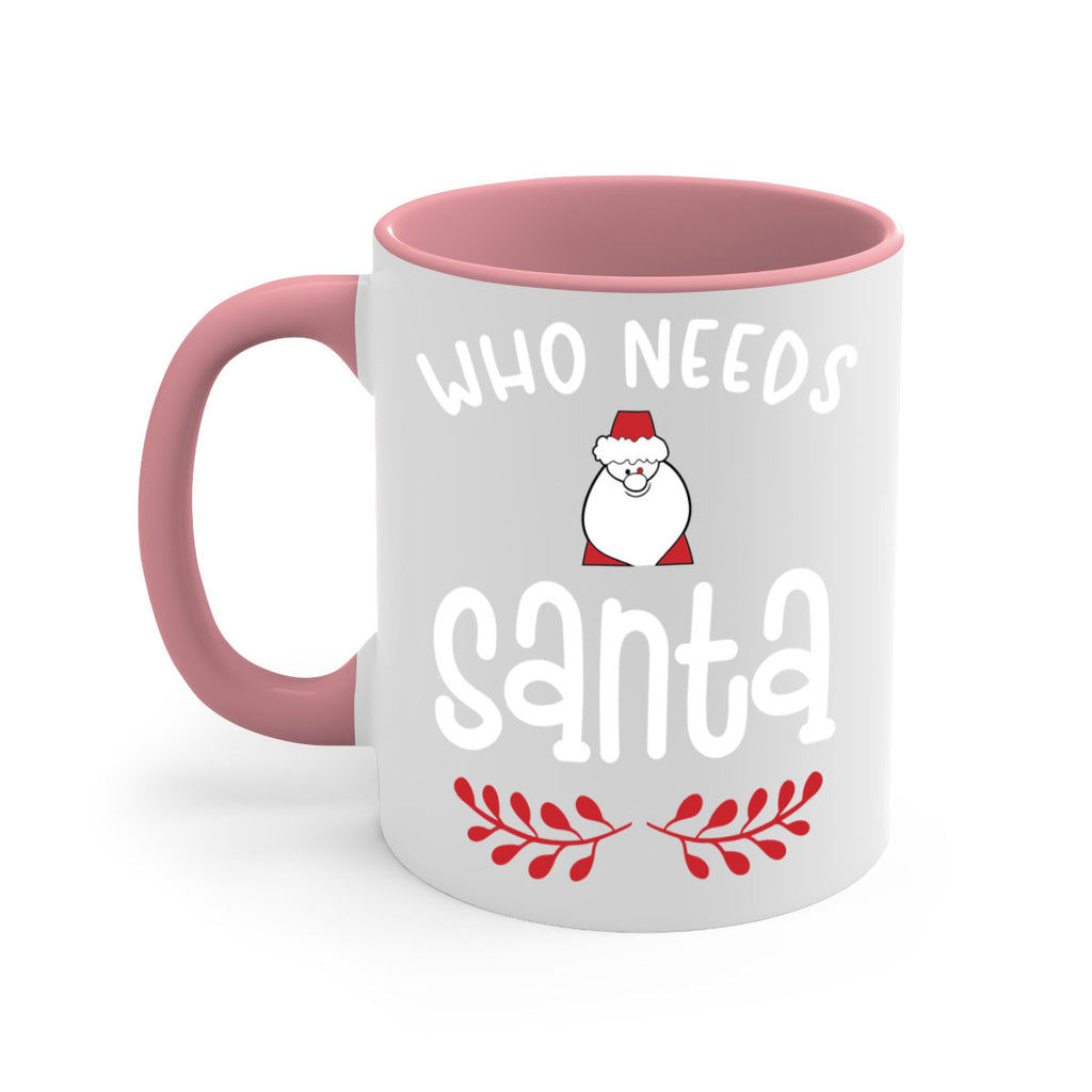 who needs santa style 1235#- christmas-Mug / Coffee Cup