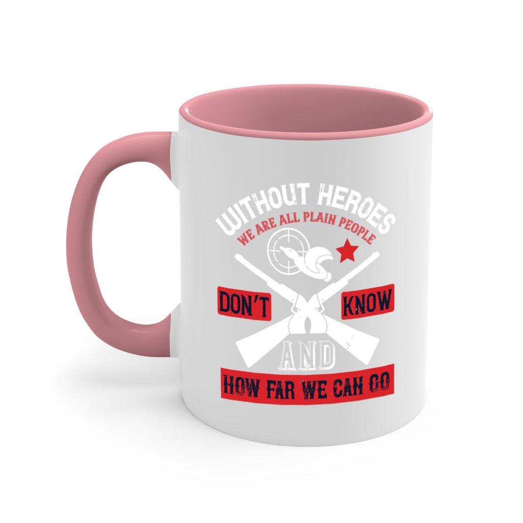 without heroes we are all plain people and don’t know how far we can go 2#- veterns day-Mug / Coffee Cup