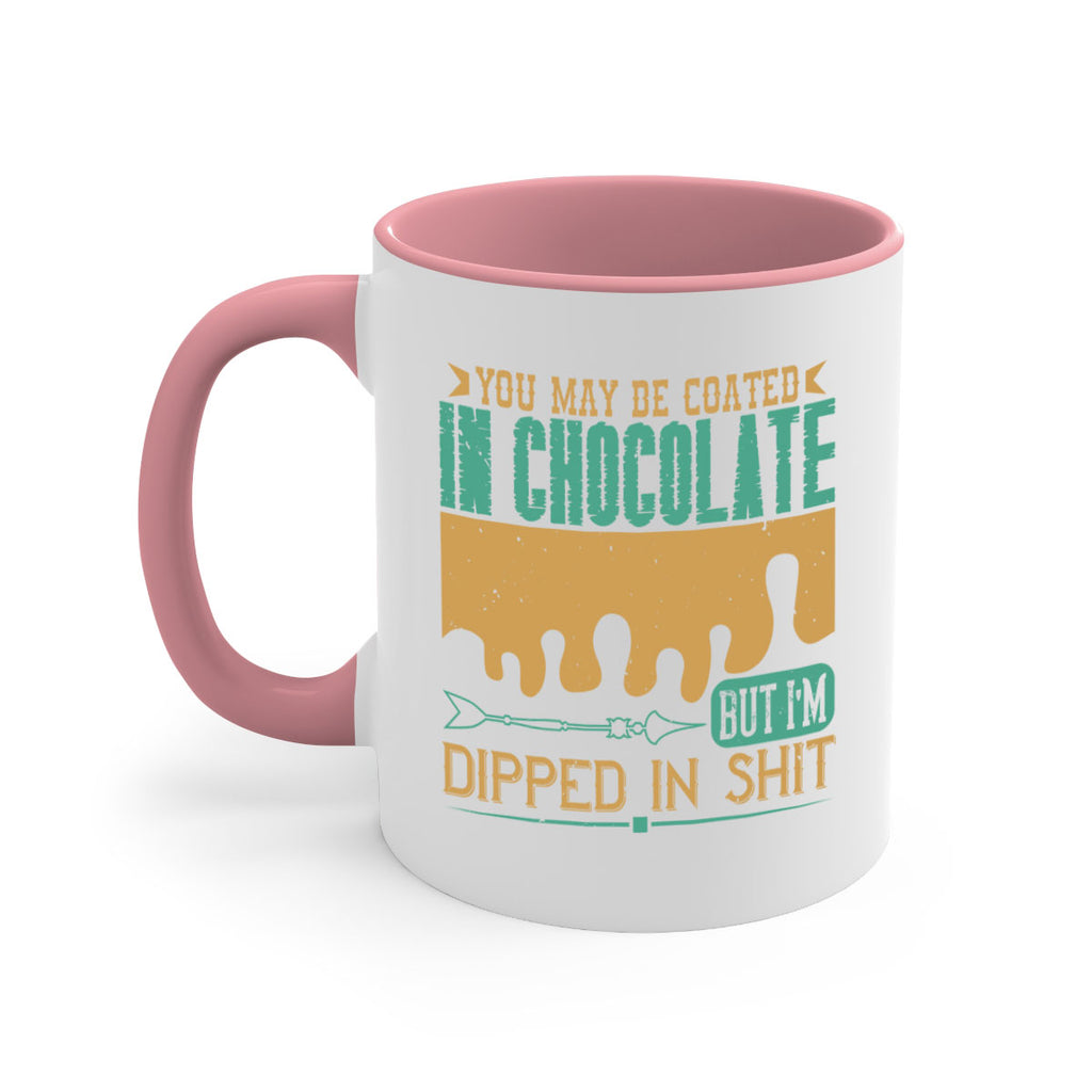 you may be coated in chocolate but im dipped in shit 8#- chocolate-Mug / Coffee Cup