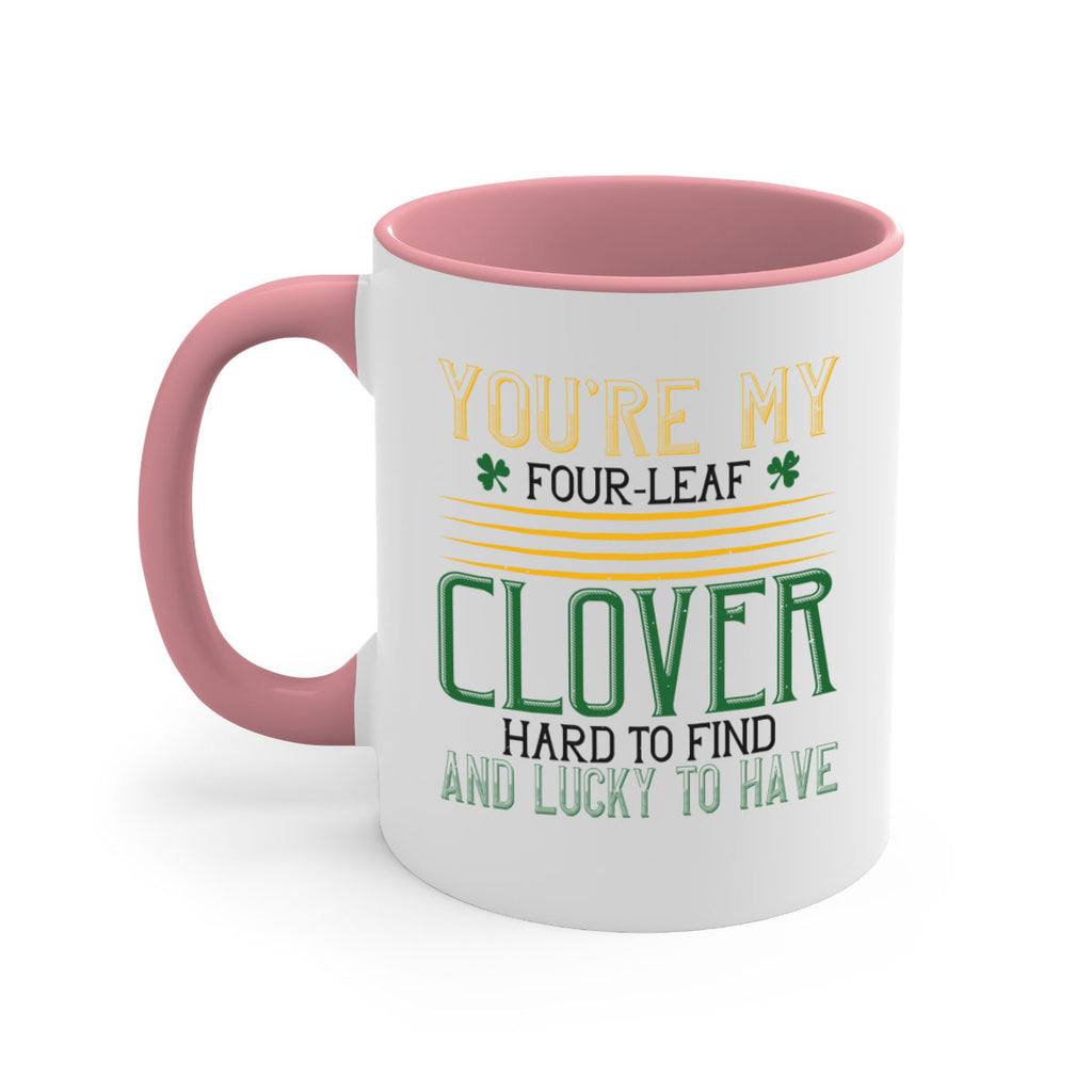 you’re my fourleaf clover hard to find and lucky to have Style 1#- St Patricks Day-Mug / Coffee Cup