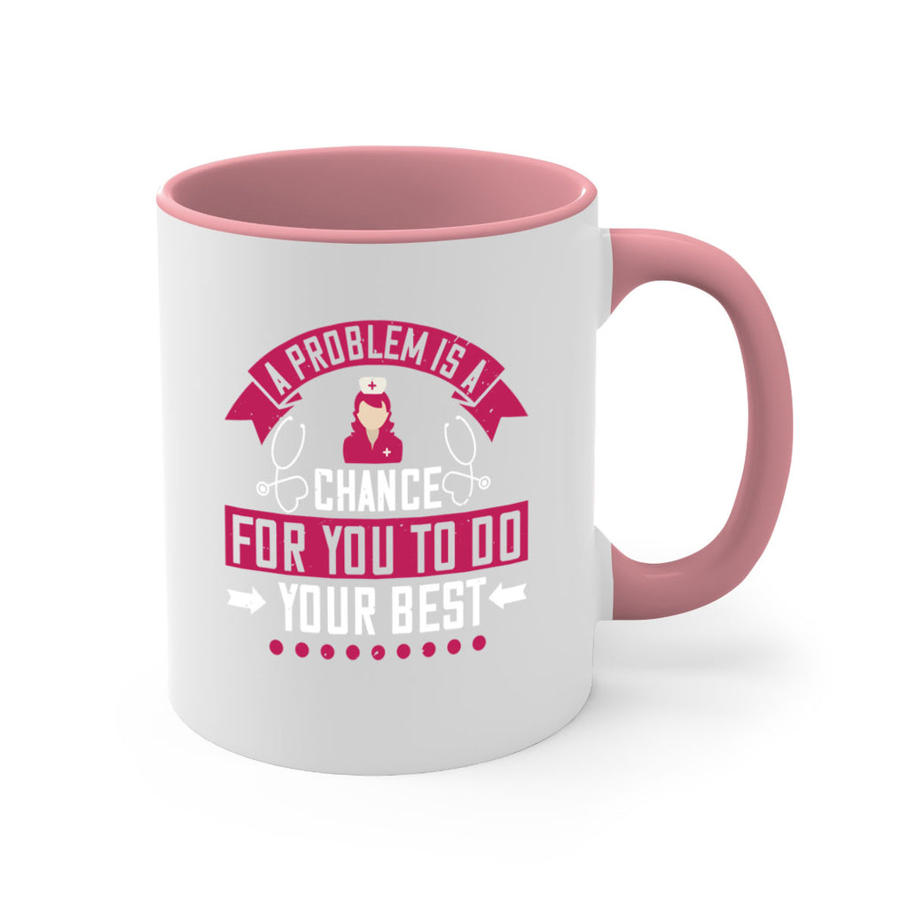 A problem is a chance for you to do your best Style 237#- nurse-Mug / Coffee Cup