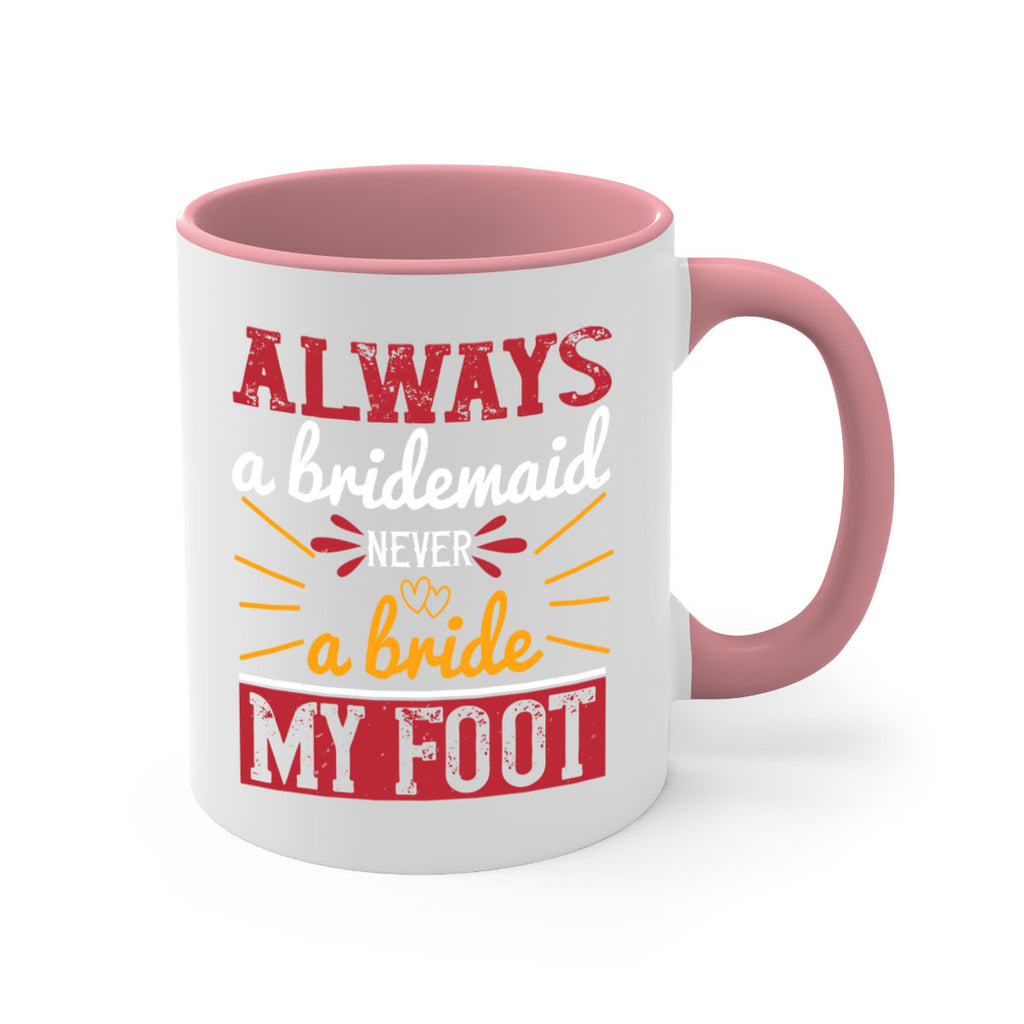 Always a bridesmaid never a bride my foot  90#- bride-Mug / Coffee Cup