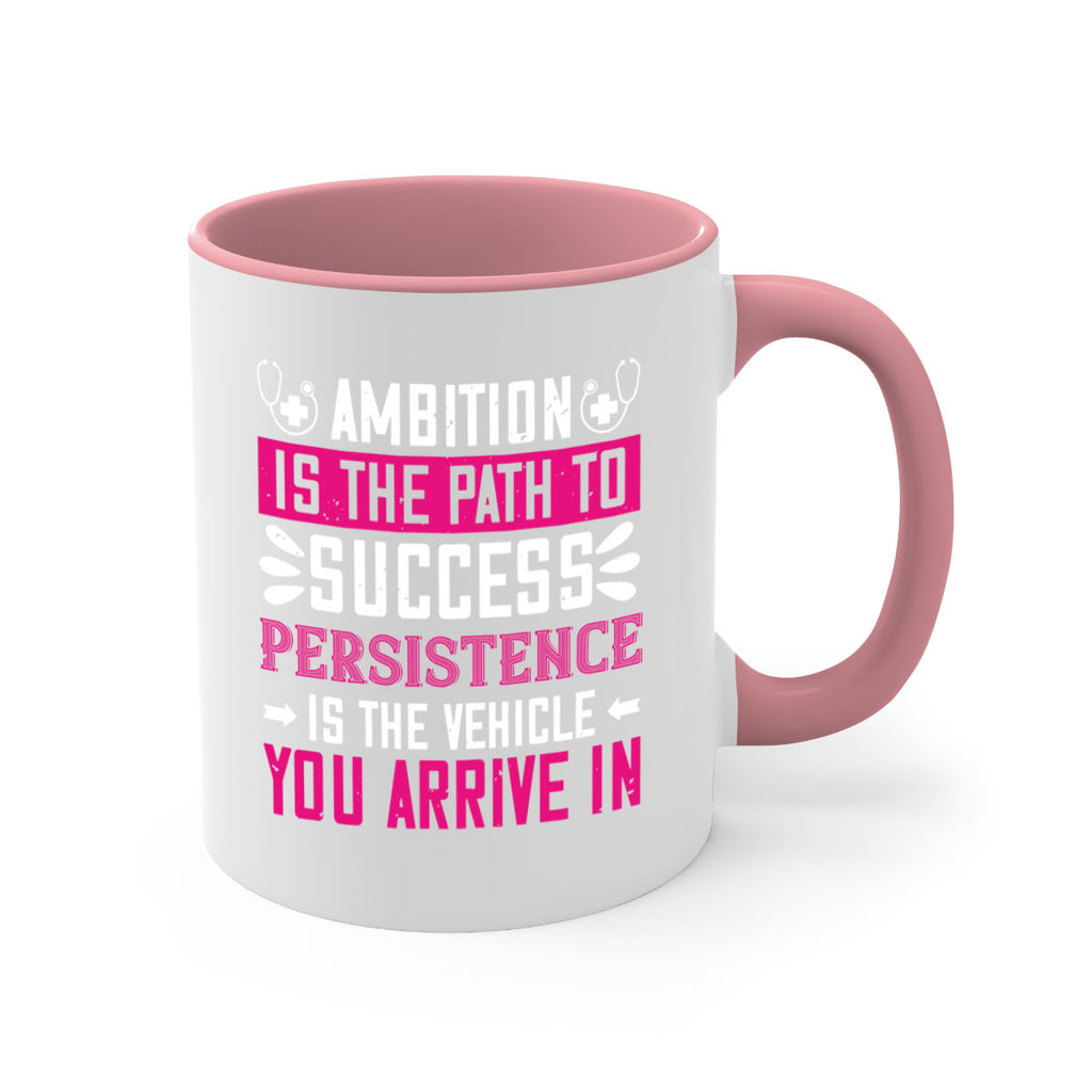 Ambition is the path to success persistence is the vehicle you arrive in Style 230#- nurse-Mug / Coffee Cup