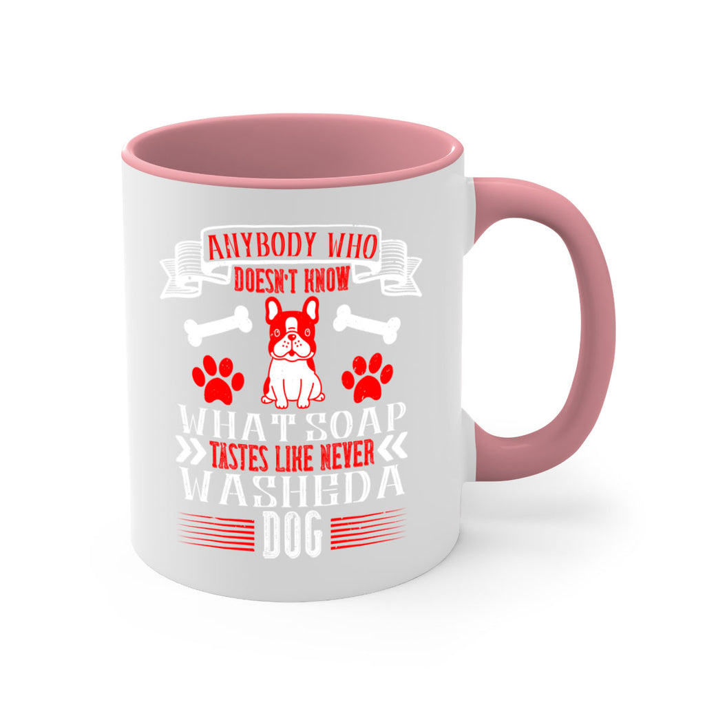Anybody who doesn’t know what soap tastes like never washed a dog Style 154#- Dog-Mug / Coffee Cup