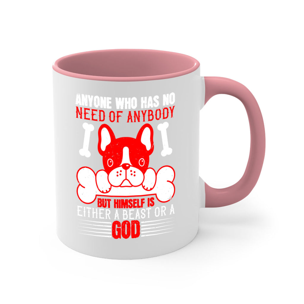 Anyone who has no need of anybody but himself is either a beast or a God Style 132#- Dog-Mug / Coffee Cup