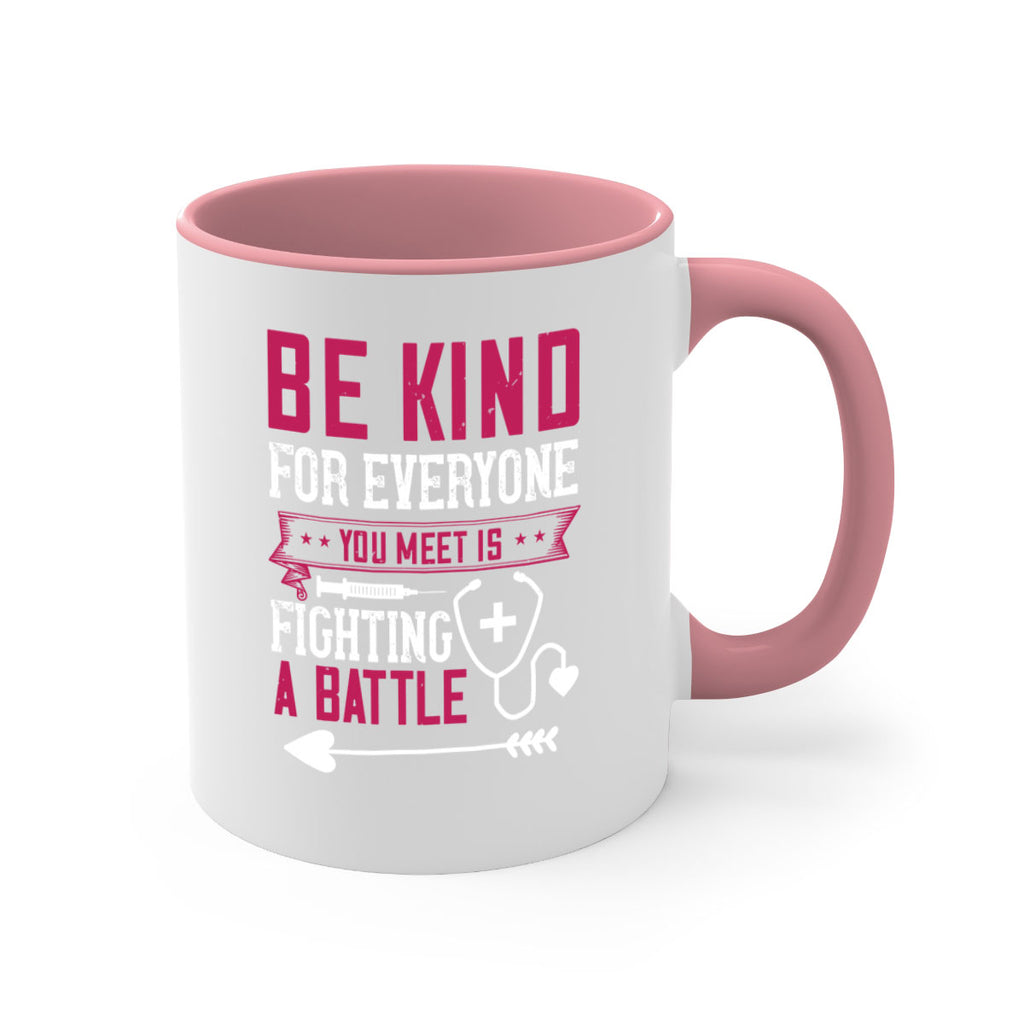 BE KIND for everyone you meet is fighting a BATTLE Style 226#- nurse-Mug / Coffee Cup