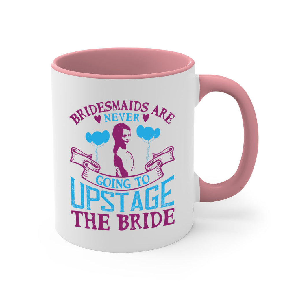 Bridesmaids are never going to upstage the bride 80#- bride-Mug / Coffee Cup