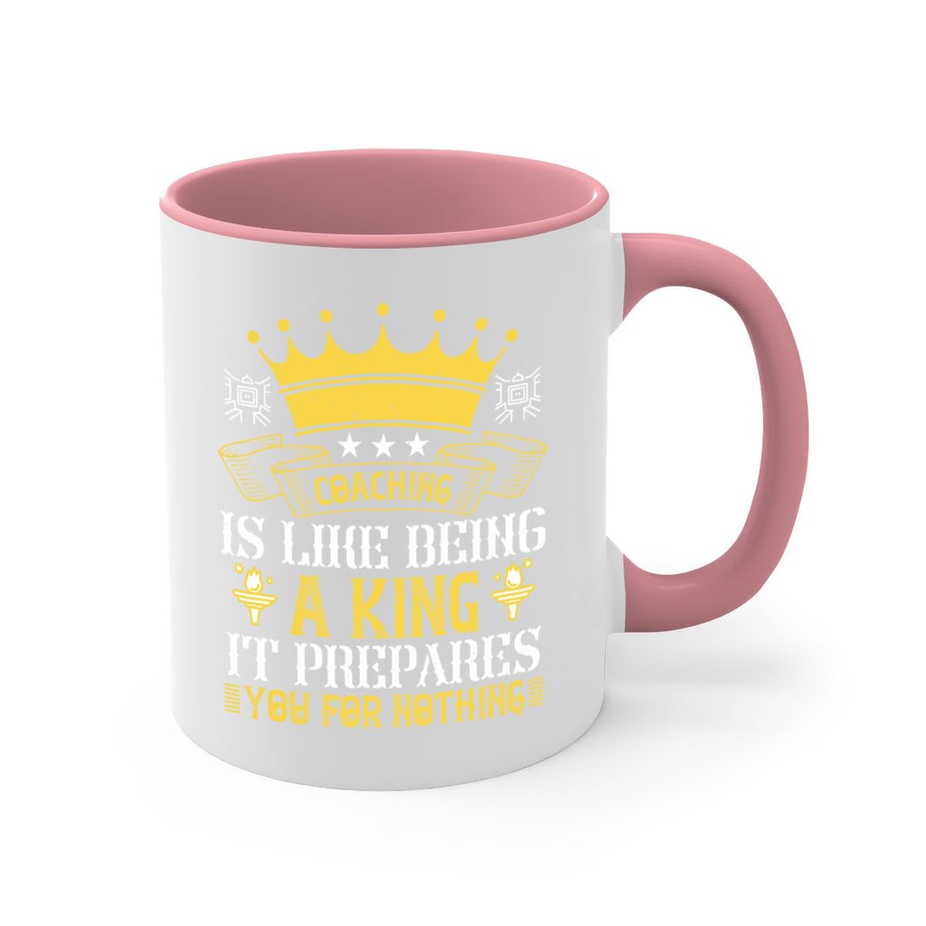 Coaching is like being a king It prepares you for nothing Style 45#- dentist-Mug / Coffee Cup
