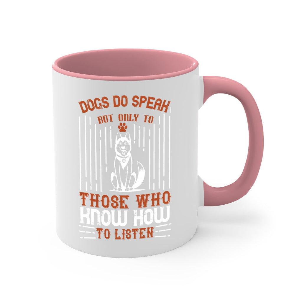 Dogs Do Speak But Only To Those Who Know How to Listen Style 213#- Dog-Mug / Coffee Cup