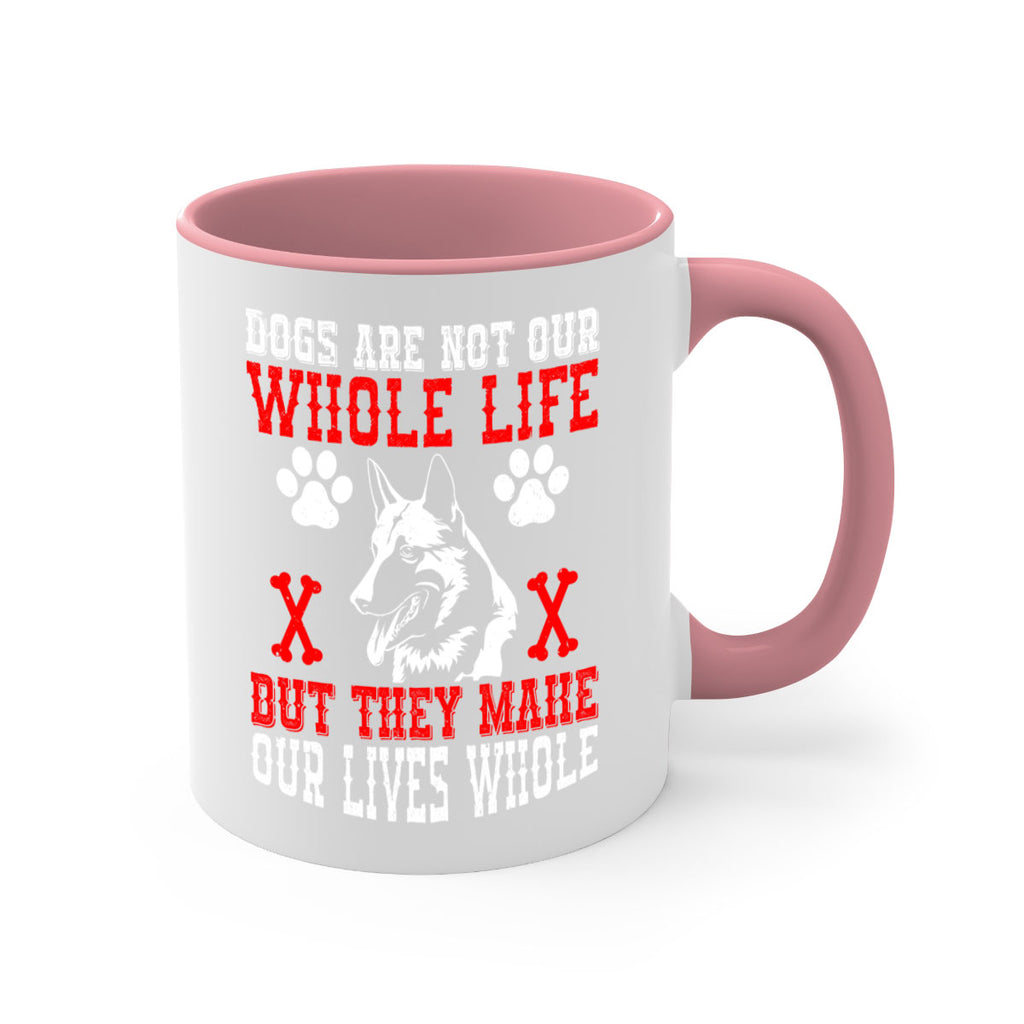 Dogs are not our whole life but they make our lives whole Style 45#- Dog-Mug / Coffee Cup