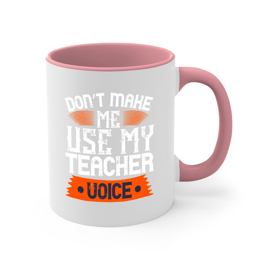 Don’t make me use my teacher voice Style 107#- teacher-Mug / Coffee Cup