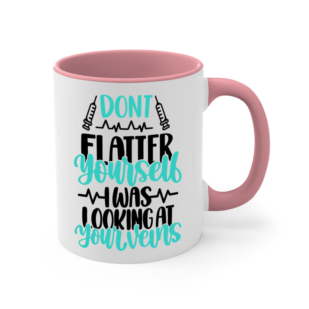 Dont Flatter Yourself I Was Looking At Your Veins Style Style 202#- nurse-Mug / Coffee Cup