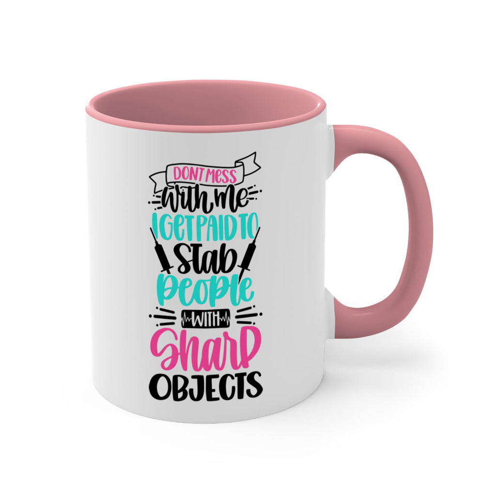 Dont Mess With Me I Get Paid To Satb People With Sharp Objects Style Style 199#- nurse-Mug / Coffee Cup