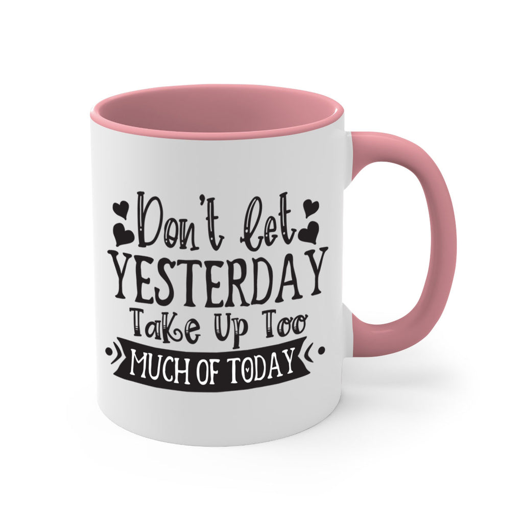 Dont let Yeasterday Take Up Too Much Of Today Style 120#- motivation-Mug / Coffee Cup