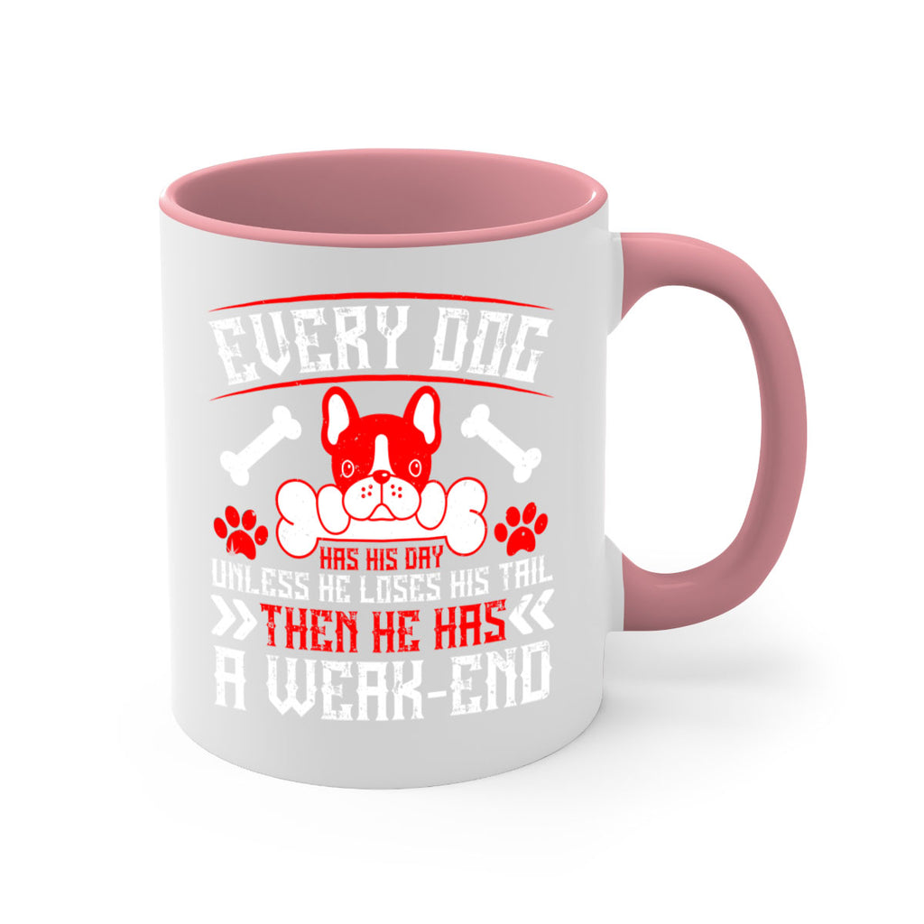 Every dog has his day unless he loses his tail then he has a weakend Style 205#- Dog-Mug / Coffee Cup