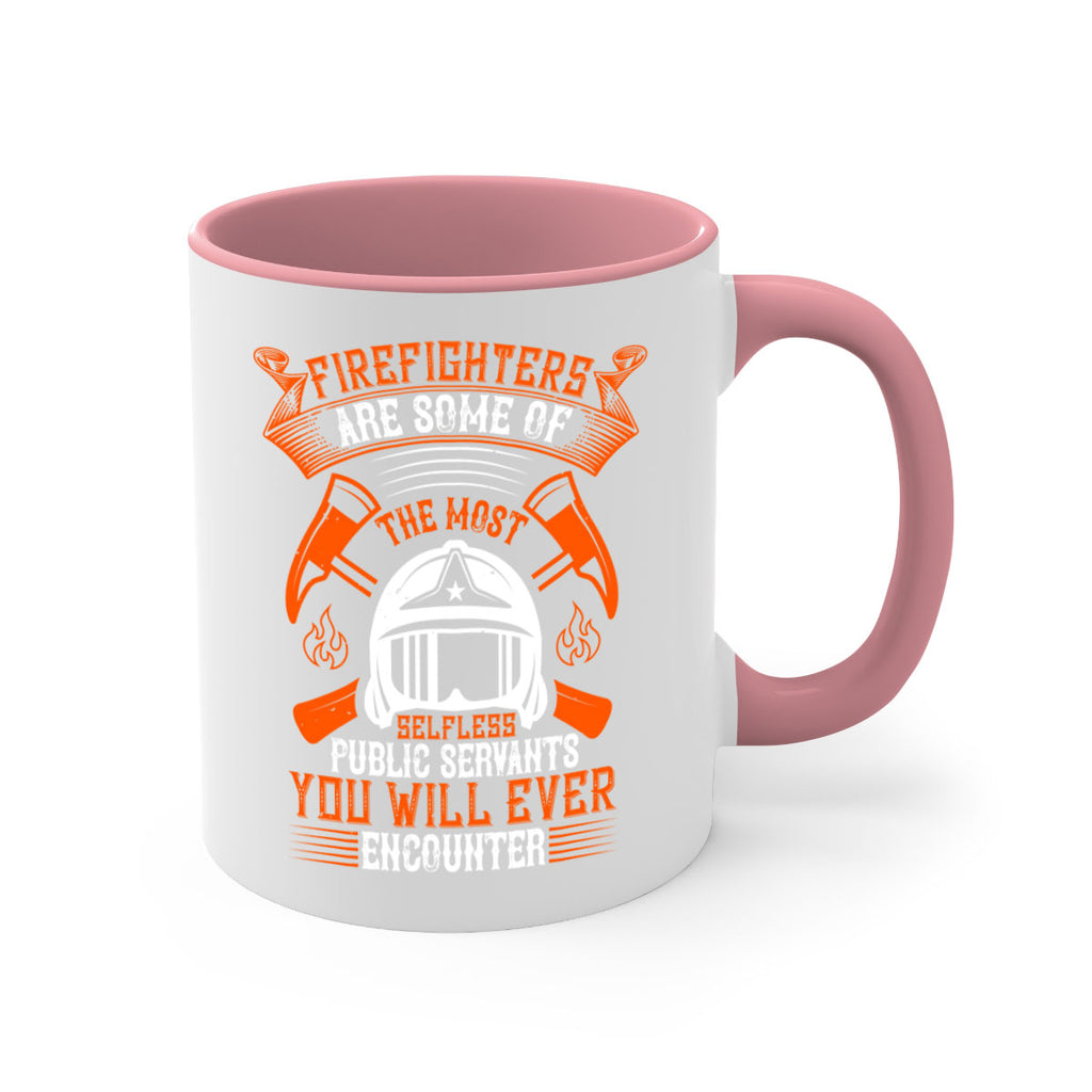 Firefighters are some of the most selfless public servants you will ever encounter Style 75#- fire fighter-Mug / Coffee Cup