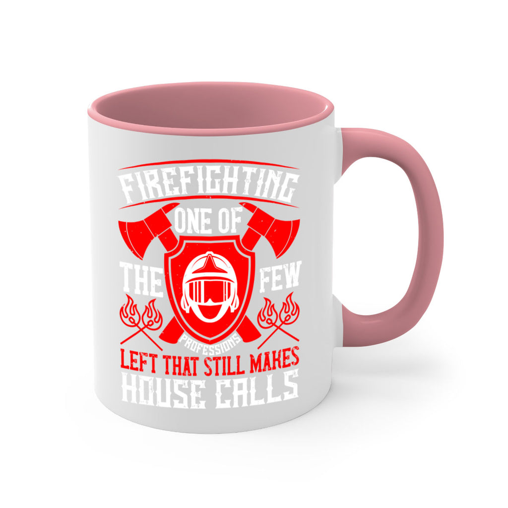 Firefighting — one of the few professions left that still makes house calls Style 69#- fire fighter-Mug / Coffee Cup